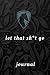 Let That Sh*t Go Journal by Mad Dak