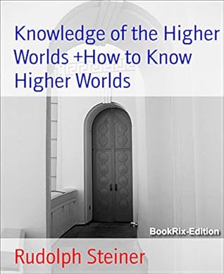 Knowledge of the Higher Worlds +How to Know Higher Worlds