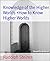 Knowledge of the Higher Worlds +How to Know Higher Worlds