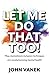 Let Me Do That Too!: How Ma...