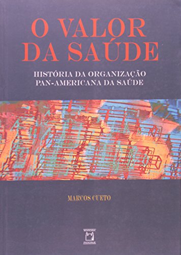 Valor da Saude, O: Historia da Organizacao Pan-americana da Saude (Paperback)