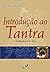 Introdução ao Tantra. A Transformação do Desejo by Lama Yeshe