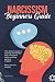 Narcissism Beginners Guide: The ultimate guide to learning how to deal with a narcissist while avoiding getting trapped. React and live happily.