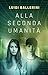 Alla seconda umanità (Italian Edition)