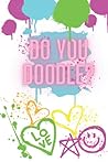 Do you doodle?: A doodle a day for a month. 31 prompts and starters with bonus mindful colouring designs.