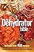 The Dehydrator Bible: Inclu...