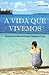 VIDA QUE VIVEMOS, A