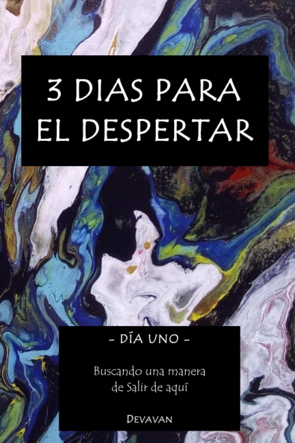 3 Dias para el Despertar: Día Uno – Buscando una manera de Salir de aquí (Hombre Divino - 3 Dias para el Despertar) (Spanish Edition)