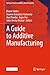 A Guide to Additive Manufacturing (Springer Tracts in Additive Manufacturing) by Damir Godec