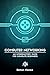 Computer Networking for Beginners: An Introductory Guide for Beginners looking to understand the Internet