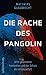Die Rache des Pangolin: Wild gewordene Pandemien und der Schutz der Artenvielfalt | Warum wir den Krieg gegen die Natur sofort beenden müssen (German Edition)