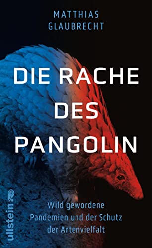 Die Rache des Pangolin: Wild gewordene Pandemien und der Schutz der Artenvielfalt | Warum wir den Krieg gegen die Natur sofort beenden müssen (German Edition)