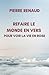 Refaire le Monde en Vers Pour Voir la Vie en Rose by Pierre Renaud