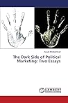 The Dark Side of Political Marketing: Two Essays The Dark Side of Political Marketing: Two Essays