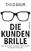 Die Kundenbrille: Wie Sie m...