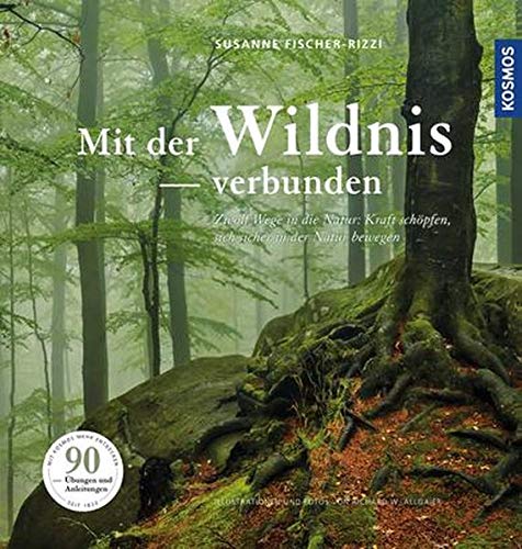 Mit der Wildnis verbunden: Zwölf Wege in die Natur: Kraft schöpfen, sich sicher in der Natur bewegen (Hardcover)