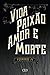 Vida, Paixão, Amor e Morte by Fernando Py