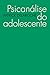 Psicanálise do Adolescente
