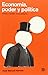 Economía, poder y política:...