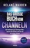 Das große Buch vom Channeln: Die Verbindung zur Geistigen Welt - warum sie existiert und wie wir sie nutzen können (German Edition) Das große Buch vom Channeln: Die Verbindung zur Geistigen Welt - warum sie existiert und wie wir sie nutzen können (German Edition)