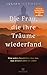 Die Frau, die ihre Träume wiederfand: Eine wahre Geschichte über das, was wirklich zählt im Leben - Vom Autor des Bestsellers „Der Millionär und der Mönch" (German Edition)
