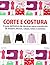 Corte e Costura. O Guia Definitivo de Técnicas Para a Produção de Blazers, Blusas, Calças, Saias e Vestidos (Em Portuguese do Brasil)