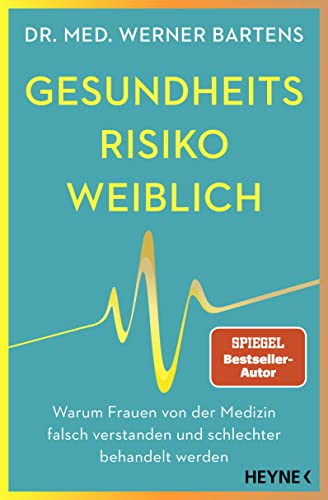 Gesundheitsrisiko: weiblich: Warum Frauen von der Medizin falsch verstanden und schlechter behandelt werden (Kindle Edition)