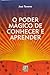O Poder Mágico de Conhecer e Aprender by José Tavares