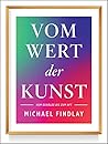 Vom Wert der Kunst (Erweiterte Neuausgabe): Vom Gemälde zum NFT - Wissenswertes über den aktuellen Kunstmarkt – Von einem internationalen Experten erzählt (German Edition)