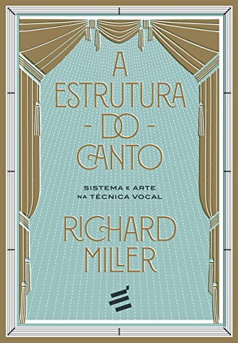A Estrutura do Canto - Sistema e Arte na Tecnica Vocal (Em Portugues do Brasil)