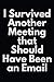I Survived Another Meeting ...