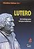 Lutero: Um Teologo Para Tem...