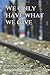 We only have what we give: ...