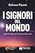 I signori del mondo. Dagli ...