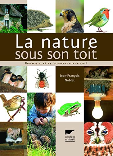 La Nature sous son toit: Hommes et bêtes : comment cohabiter ? (Paperback)