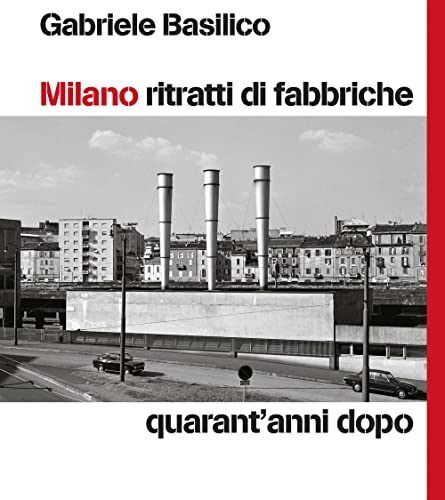 Milano Ritratti di fabbriche. Quarant'anni dopo (Hardcover)