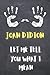 joan didion Let me tell you what I mean by brahan doth