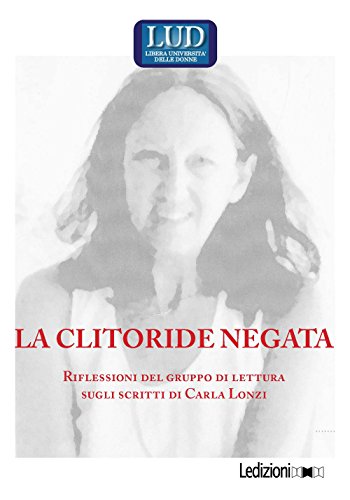 La clitoride negata. Riflessioni del gruppo di lettura sugli scritti di Carla Lonzi (Paperback)