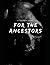 For the Ancestors by Hemlock
