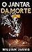 O Jantar da Morte Vol. 1 (Portuguese Edition)