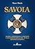 Savoia. Storie, personaggi, curiosità e tradizioni della più antica dinastia europea