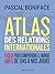 Atlas des relations internationales - 3e éd.: 100 cartes pour comprendre le monde de 1945 à nos jours (French Edition)