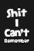 Shit I Can't Remember: 120 pages Organizer for All Your Passwords and Shits