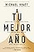 Tu mejor año: Un plan de 5 pasos para alcanzar tus metas más importantes (Versión revisada y actualizada) (Spanish Edition)