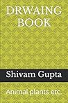 DRWAING BOOK: Animal plants etc.