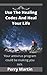 Use The Healing Codes And Heal Your Life by Perry  Martin