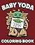 Baby Yoda Coloring Book: Hi...