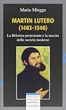 Martin Lutero (1483-1546). La Riforma protestante e la nascita delle società moderne