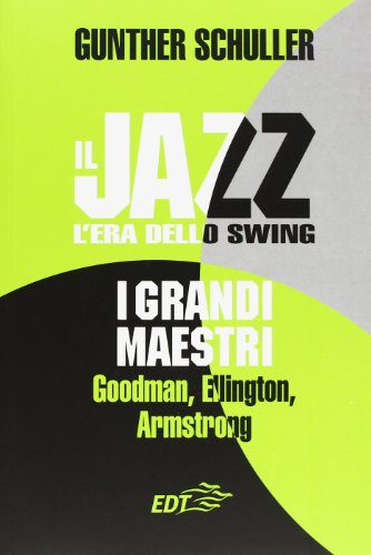 Il jazz. L'era dello swing. I grandi maestri. Goodman, Ellington, Armstrong (Paperback)