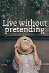 Live without pretending: Notebook, 110 pages, 6"x9" | Paperback | Matte